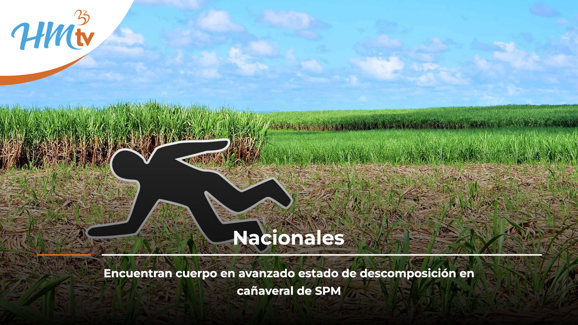Encuentran cuerpo en avanzado estado de descomposición en cañaveral de SPM